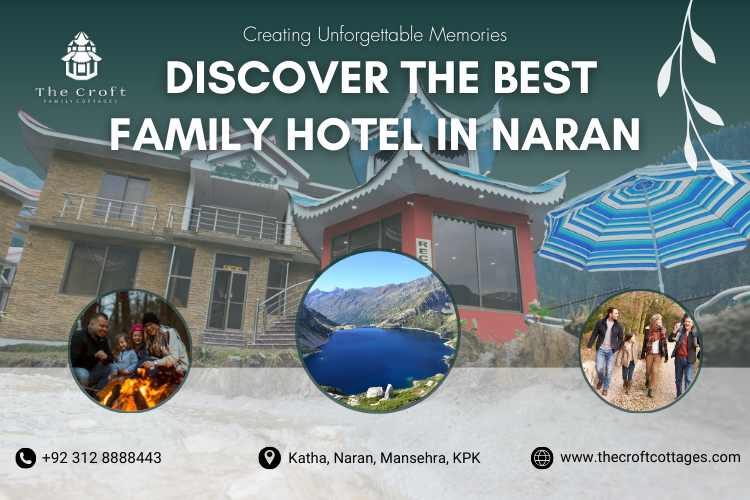 Creating Unforgettable Memories - Discover the Best Family Hotel in Naran